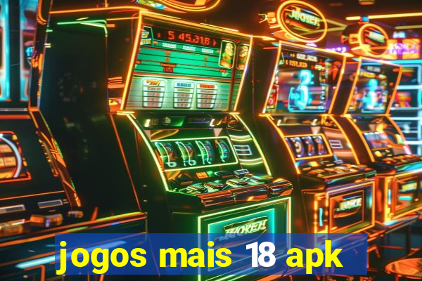 jogos mais 18 apk