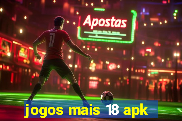 jogos mais 18 apk