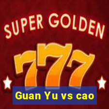 Guan Yu vs cao