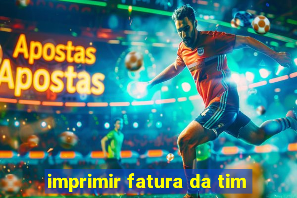 imprimir fatura da tim