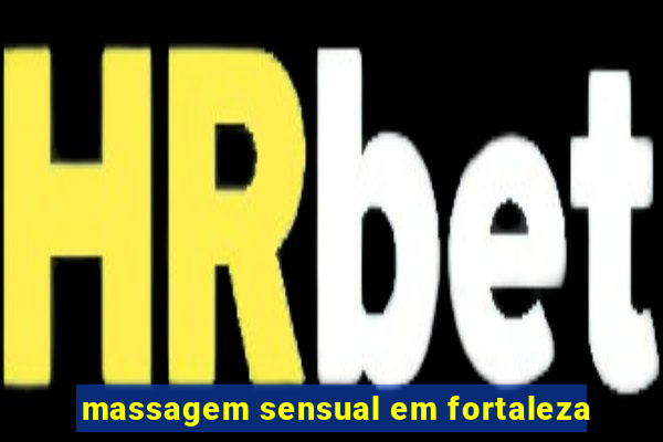 massagem sensual em fortaleza