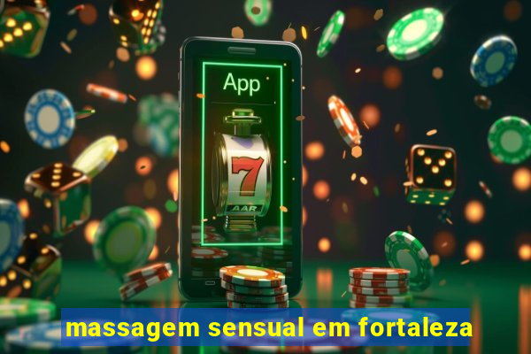 massagem sensual em fortaleza