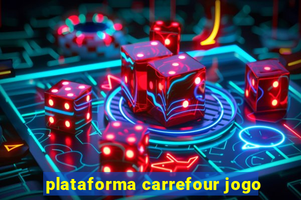 plataforma carrefour jogo