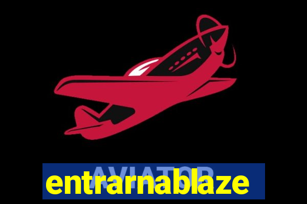 entrarnablaze