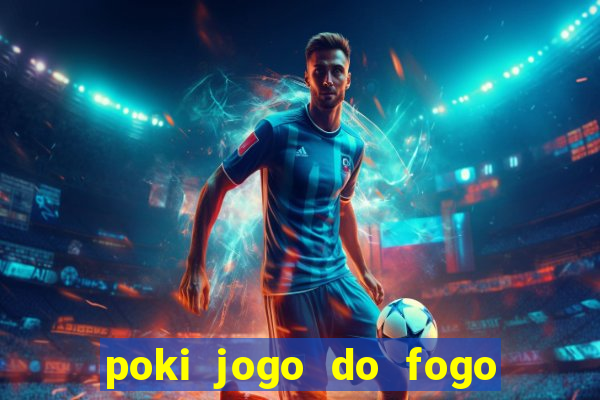 poki jogo do fogo e agua