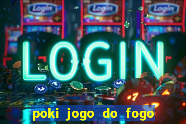 poki jogo do fogo e agua