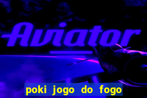 poki jogo do fogo e agua