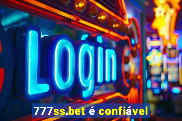 777ss.bet é confiável