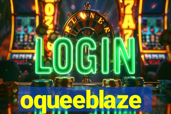 oqueeblaze