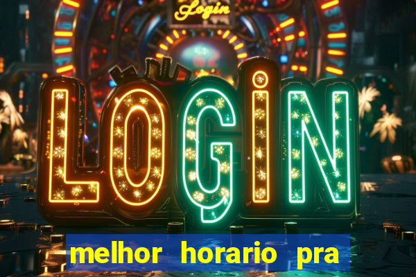 melhor horario pra jogar fortune tiger