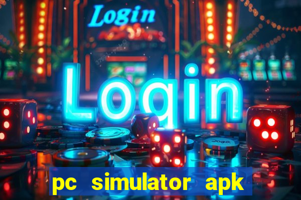 pc simulator apk dinheiro infinito