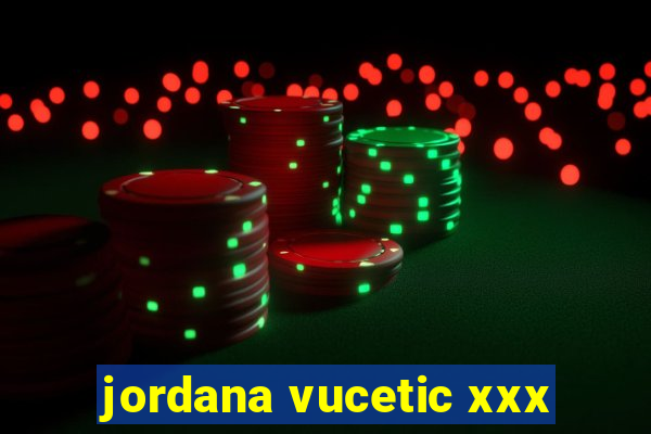 jordana vucetic xxx