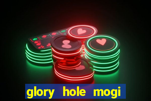 glory hole mogi das cruzes