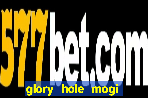 glory hole mogi das cruzes