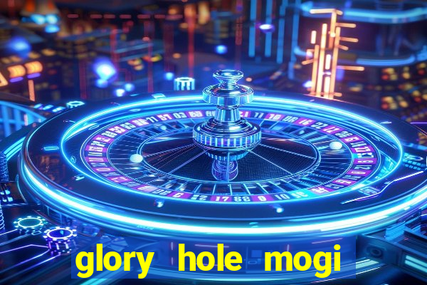 glory hole mogi das cruzes