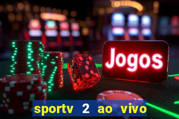 sportv 2 ao vivo futebol play hd