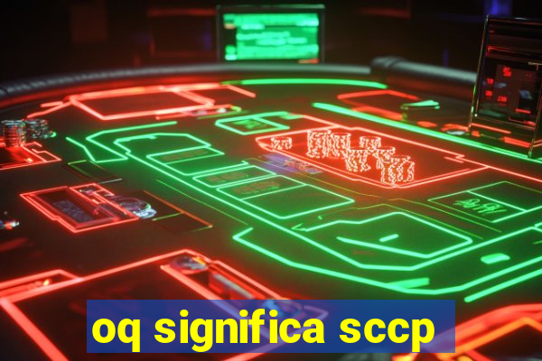 oq significa sccp