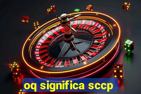 oq significa sccp