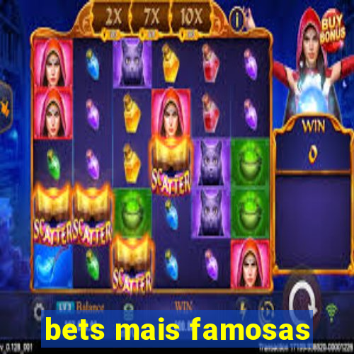 bets mais famosas