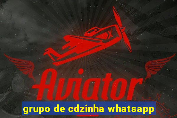 grupo de cdzinha whatsapp