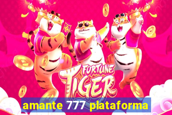 amante 777 plataforma