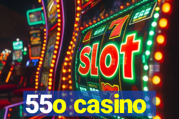 55o casino