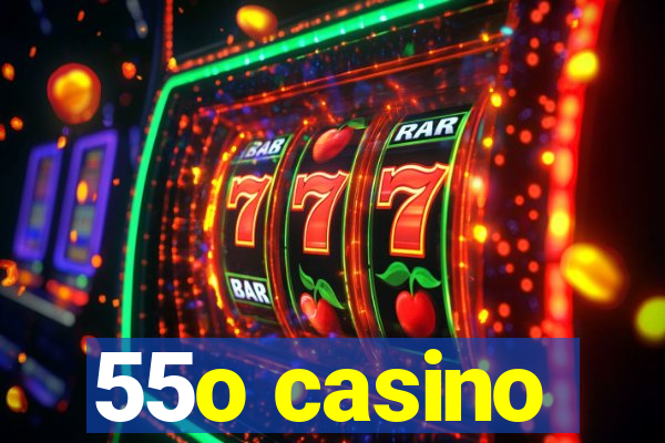 55o casino