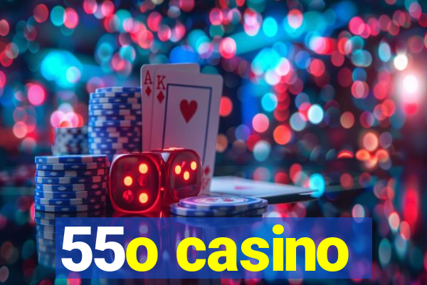 55o casino