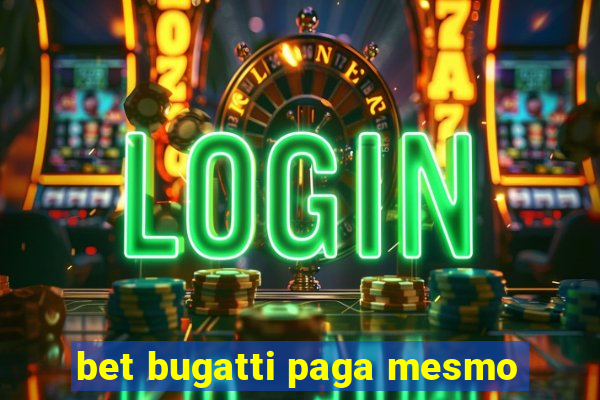 bet bugatti paga mesmo