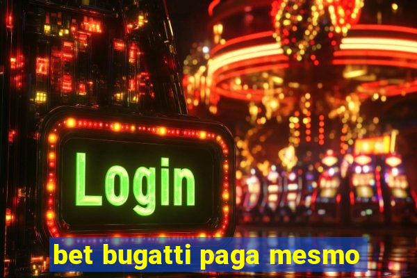 bet bugatti paga mesmo