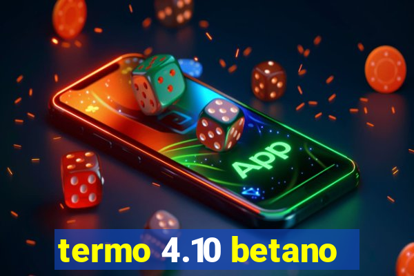 termo 4.10 betano