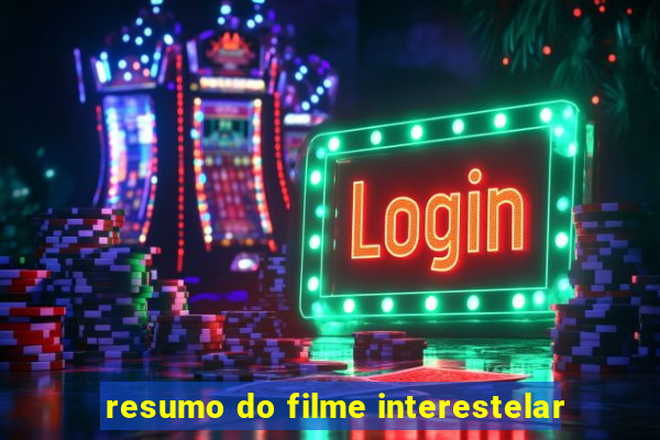 resumo do filme interestelar