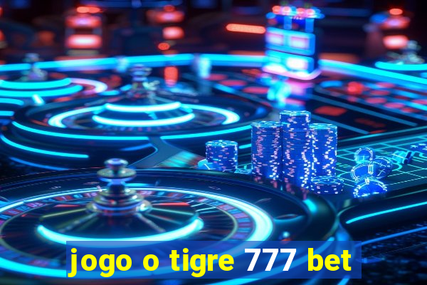 jogo o tigre 777 bet