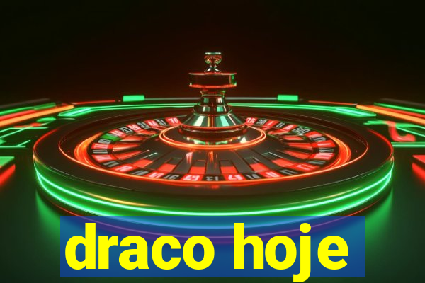 draco hoje