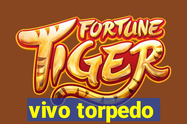 vivo torpedo