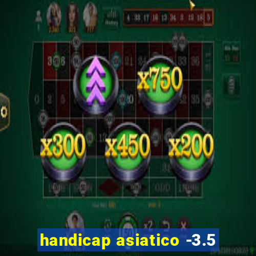 handicap asiatico -3.5