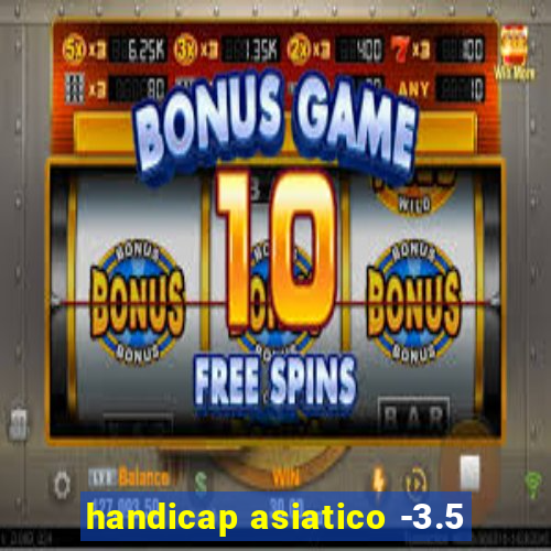 handicap asiatico -3.5