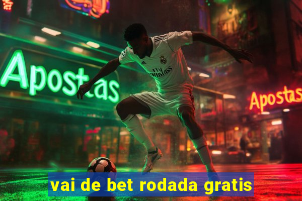 vai de bet rodada gratis