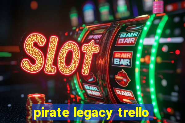 pirate legacy trello