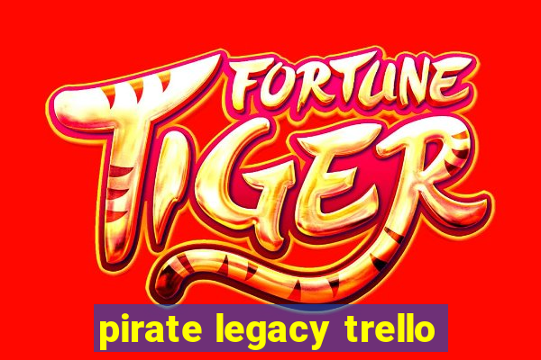 pirate legacy trello