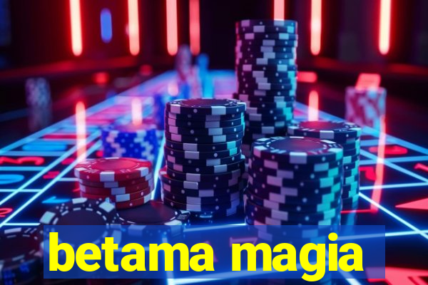 betama magia