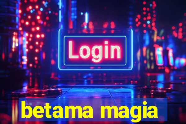 betama magia