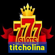 titcholina