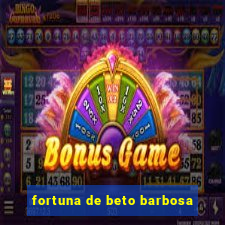 fortuna de beto barbosa