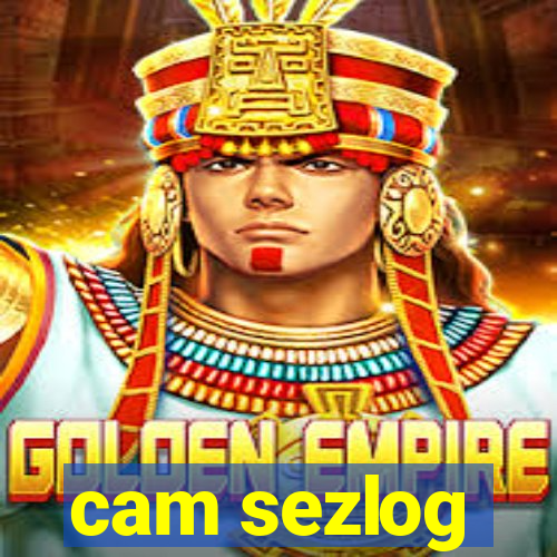 cam sezlog