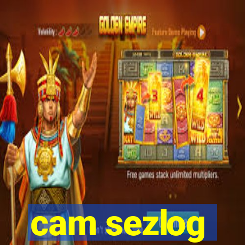 cam sezlog