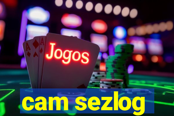 cam sezlog