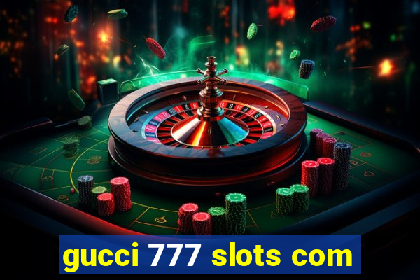 gucci 777 slots com