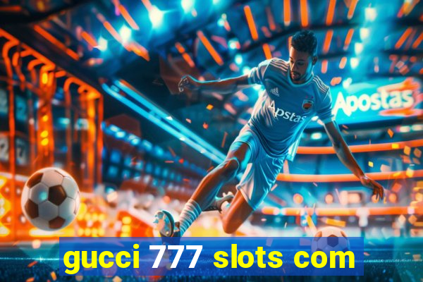 gucci 777 slots com