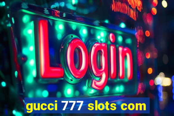 gucci 777 slots com